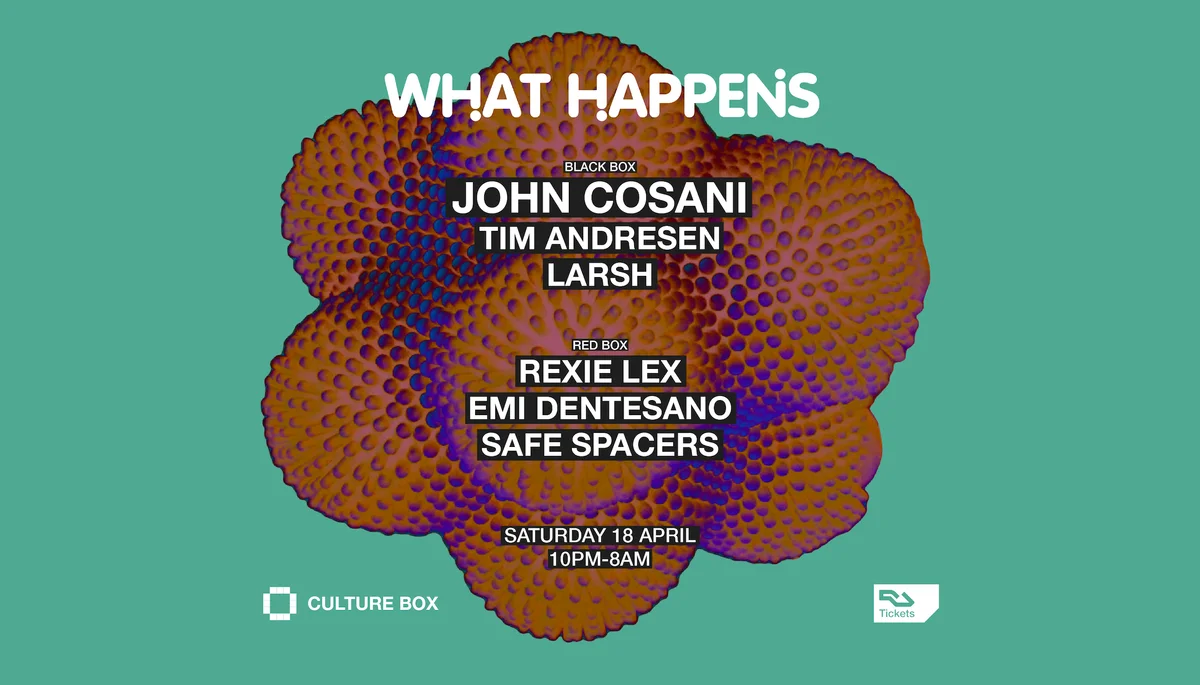 What Happens: John Cosani / Tim Andresen / Larsh / Rexie Lex / Safe Spacers / Emi Dentesano