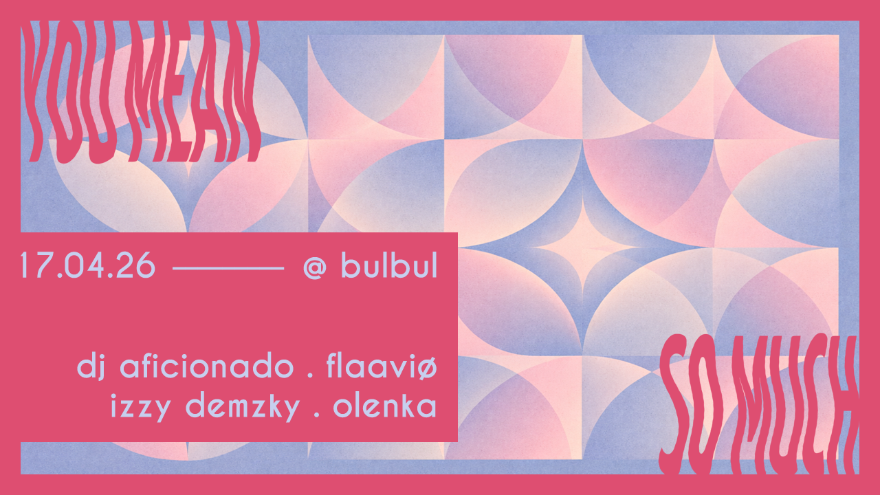 You Mean So Much: DJ Aficionado, Flaaviø, Izzy Demzky, Olenka